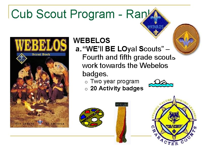 Cub Scout Program - Ranks WEBELOS a. “WE’ll BE LOyal Scouts” – Fourth and