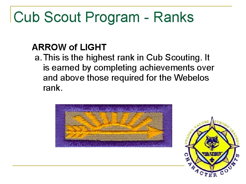 Cub Scout Program - Ranks ARROW of LIGHT a. This is the highest rank