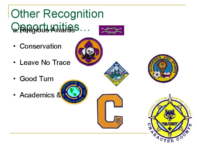 Other Recognition Opportunities… a. Religious Awards • Conservation • Leave No Trace • Good