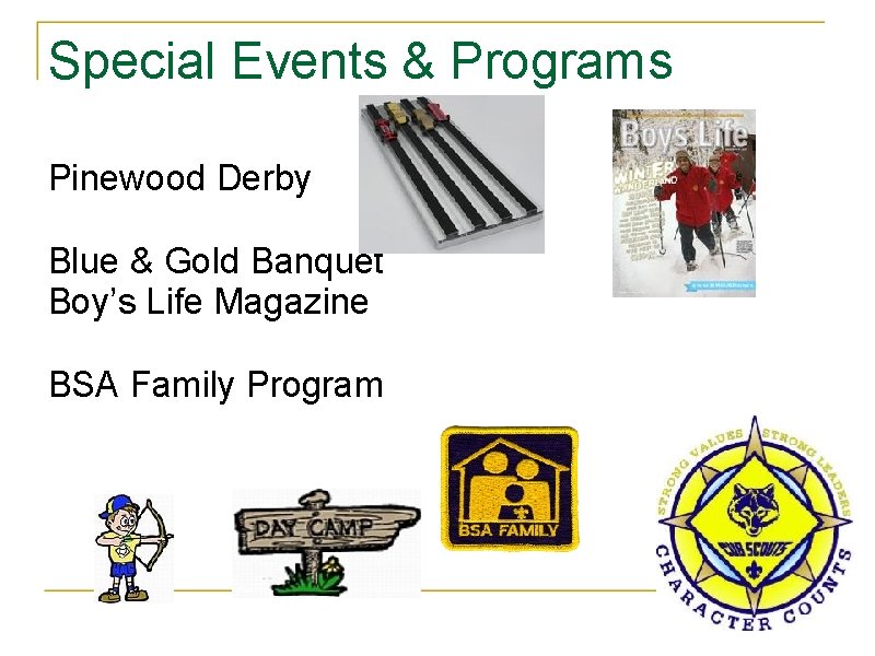 Special Events & Programs Pinewood Derby Blue & Gold Banquet Boy’s Life Magazine BSA