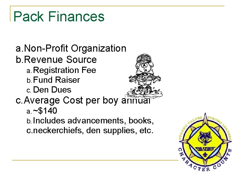 Pack Finances a. Non-Profit Organization b. Revenue Source a. Registration Fee b. Fund Raiser
