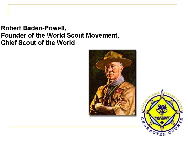 Robert Baden-Powell, Founder of the World Scout Movement, Chief Scout of the World 