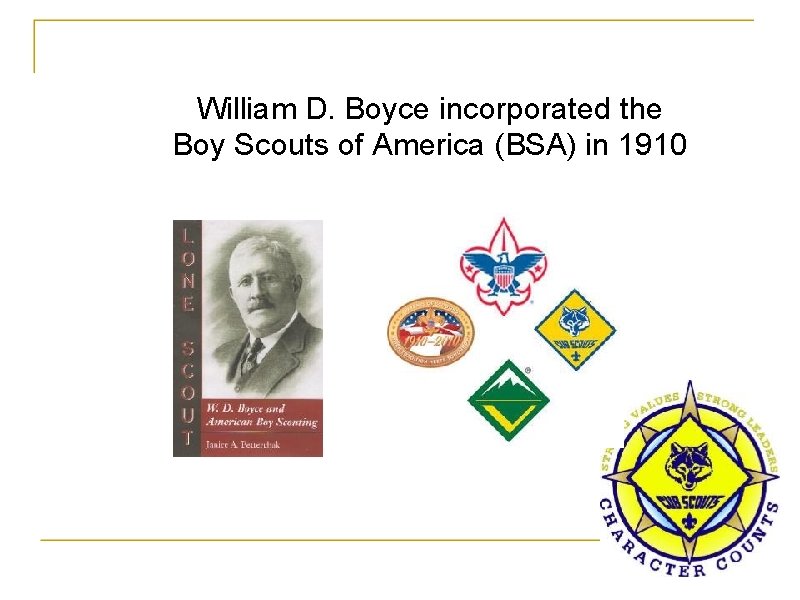 William D. Boyce incorporated the Boy Scouts of America (BSA) in 1910 