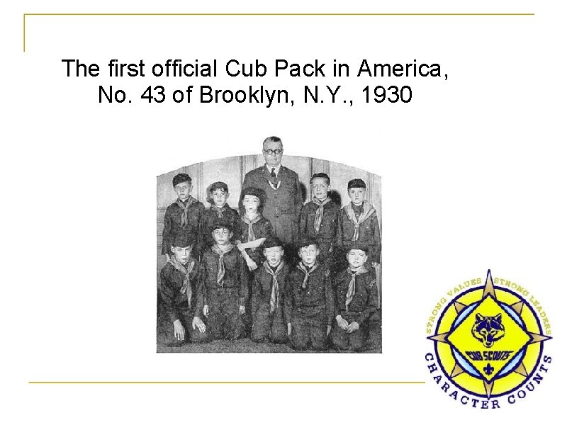 The first official Cub Pack in America, No. 43 of Brooklyn, N. Y. ,