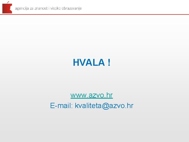 HVALA ! www. azvo. hr E-mail: kvaliteta@azvo. hr 