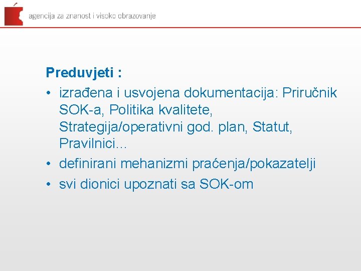 Preduvjeti : • izrađena i usvojena dokumentacija: Priručnik SOK-a, Politika kvalitete, Strategija/operativni god. plan,