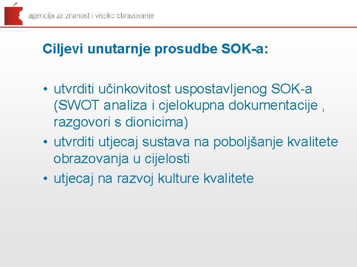 Ciljevi unutarnje prosudbe SOK-a: • utvrditi učinkovitost uspostavljenog SOK-a (SWOT analiza i cjelokupna dokumentacije