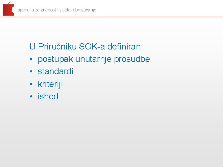 U Priručniku SOK-a definiran: • postupak unutarnje prosudbe • standardi • kriteriji • ishod