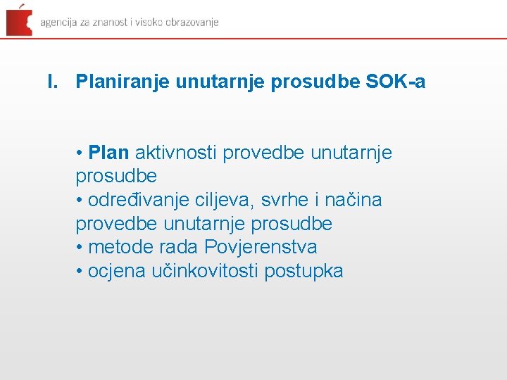 I. Planiranje unutarnje prosudbe SOK-a • Plan aktivnosti provedbe unutarnje prosudbe • određivanje ciljeva,