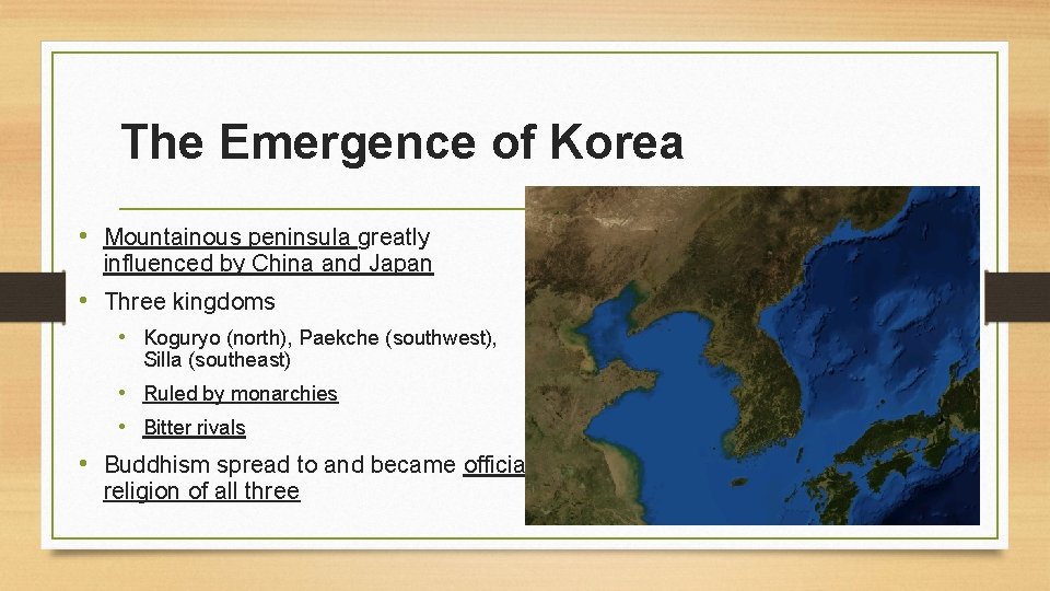 The Emergence of Korea • Mountainous peninsula greatly influenced by China and Japan •