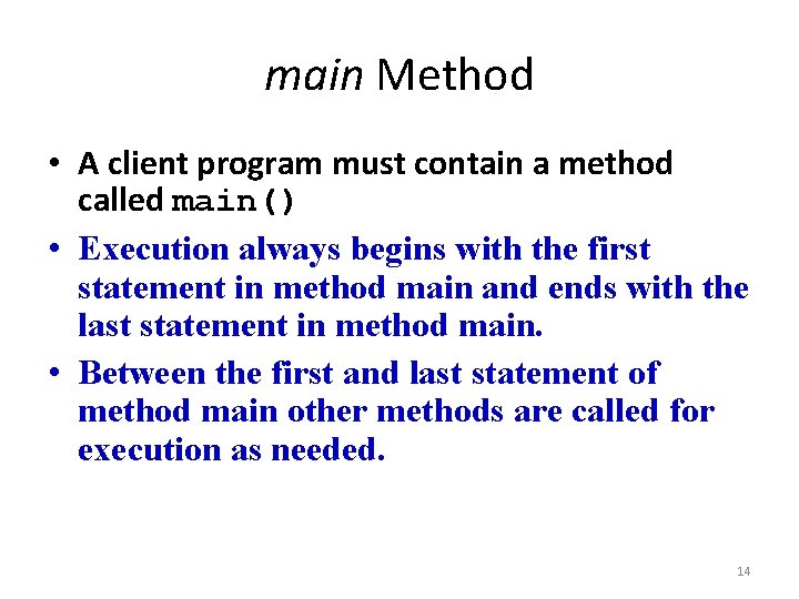 main Method • A client program must contain a method called main() • Execution