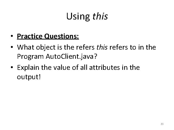 Using this • Practice Questions: • What object is the refers this refers to