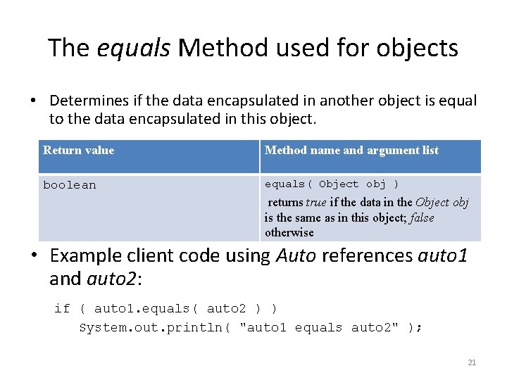 The equals Method used for objects • Determines if the data encapsulated in another