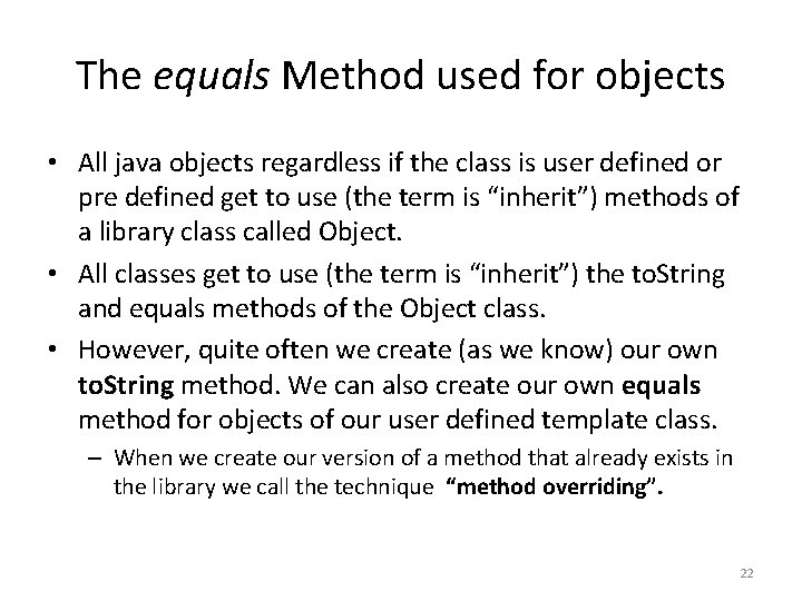 The equals Method used for objects • All java objects regardless if the class