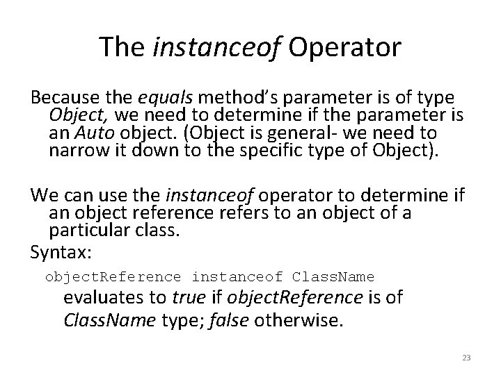 The instanceof Operator Because the equals method’s parameter is of type Object, we need