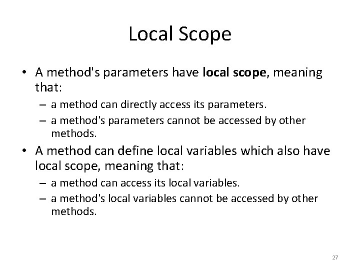 Local Scope • A method's parameters have local scope, meaning that: – a method