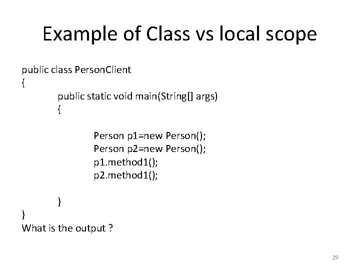 Example of Class vs local scope public class Person. Client { public static void