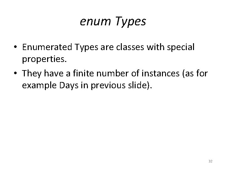 enum Types • Enumerated Types are classes with special properties. • They have a