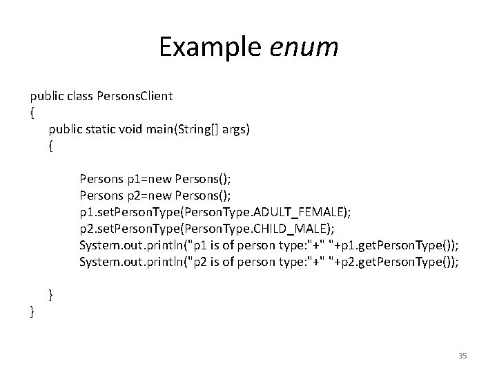 Example enum public class Persons. Client { public static void main(String[] args) { Persons