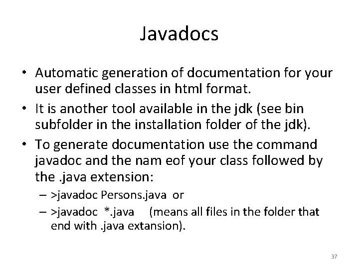 Javadocs • Automatic generation of documentation for your user defined classes in html format.