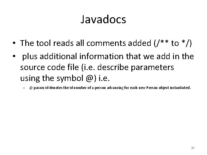 Javadocs • The tool reads all comments added (/** to */) • plus additional