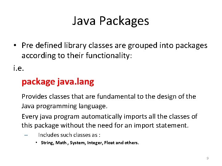 Java Packages • Pre defined library classes are grouped into packages according to their