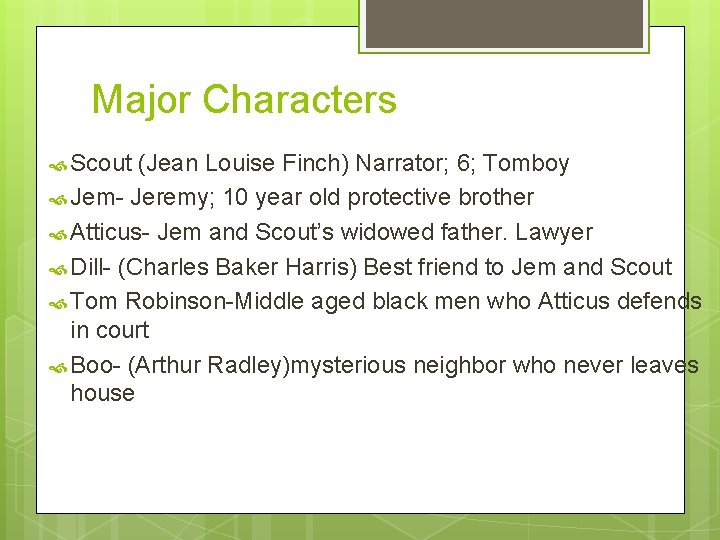 Major Characters Scout (Jean Louise Finch) Narrator; 6; Tomboy Jem- Jeremy; 10 year old