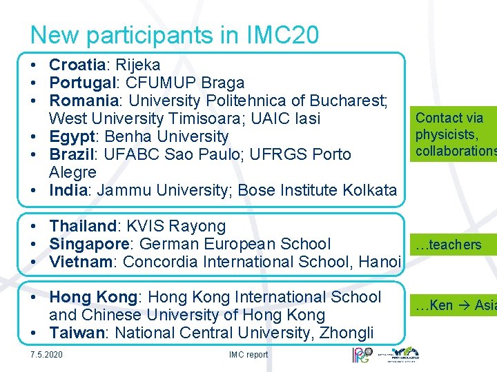 New participants in IMC 20 • Croatia: Rijeka • Portugal: CFUMUP Braga • Romania: