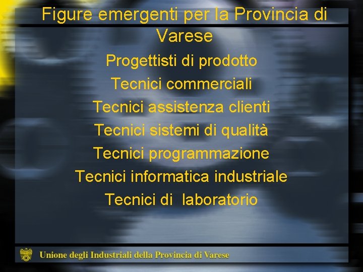 Figure emergenti per la Provincia di Varese Progettisti di prodotto Tecnici commerciali Tecnici assistenza