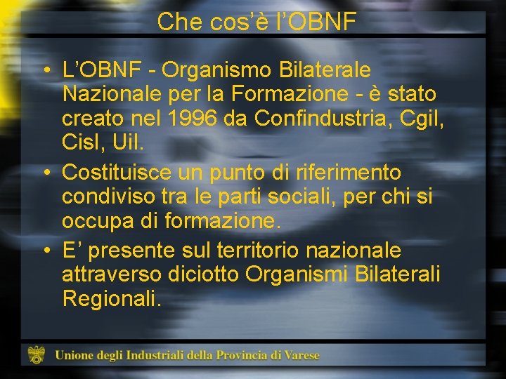 Che cos’è l’OBNF • L’OBNF - Organismo Bilaterale Nazionale per la Formazione - è
