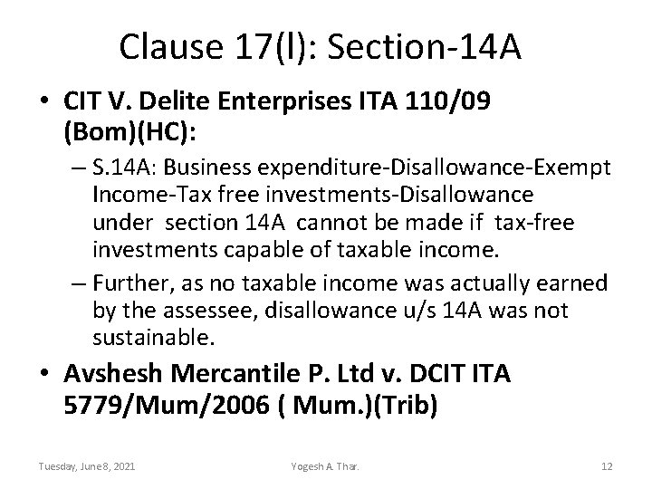 Clause 17(l): Section-14 A • CIT V. Delite Enterprises ITA 110/09 (Bom)(HC): – S.