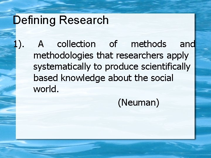 Defining Research 1). A collection of methods and methodologies that researchers apply systematically to