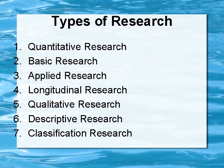 Types of Research 1. 2. 3. 4. 5. 6. 7. Quantitative Research Basic Research