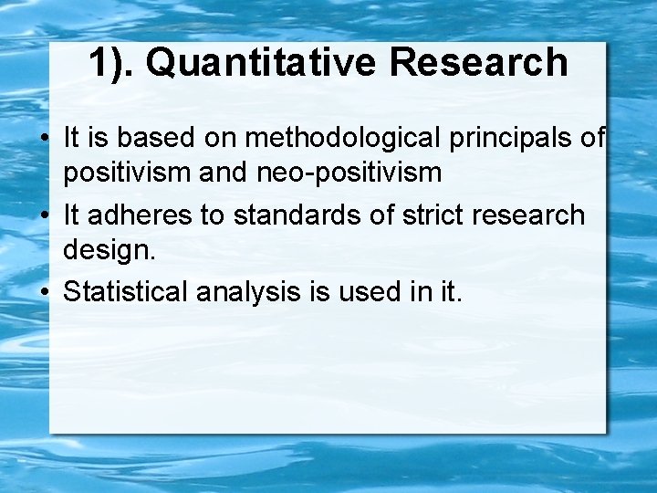 1). Quantitative Research • It is based on methodological principals of positivism and neo-positivism