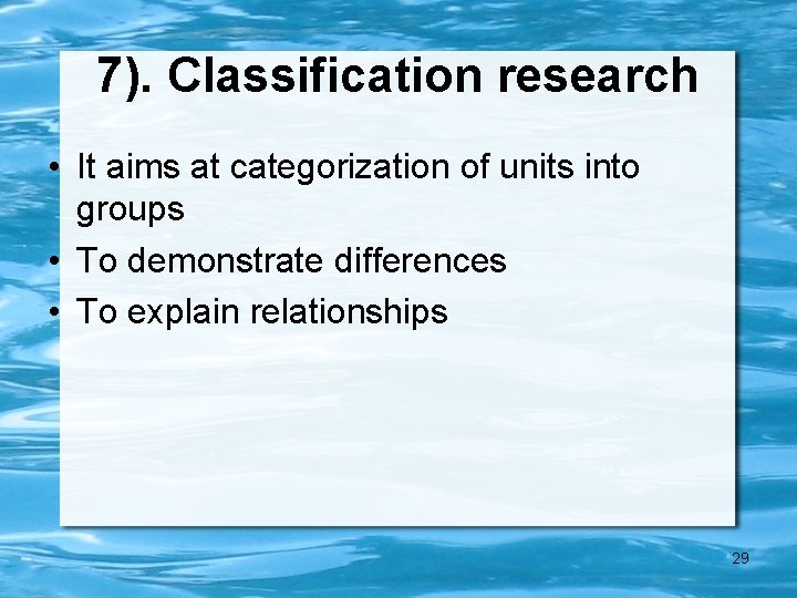 7). Classification research • It aims at categorization of units into groups • To