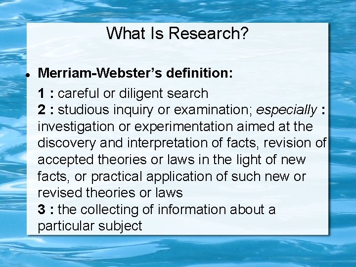 What Is Research? Merriam-Webster’s definition: 1 : careful or diligent search 2 : studious