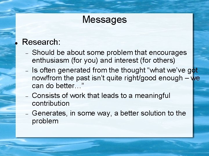 Messages Research: Should be about some problem that encourages enthusiasm (for you) and interest