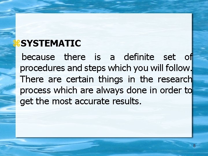  SYSTEMATIC because there is a definite set of procedures and steps which you