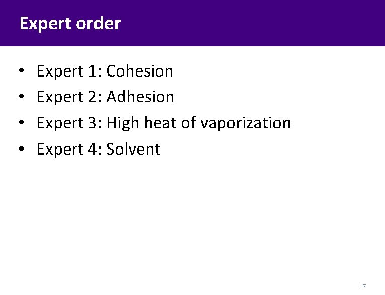 Expert order • • Expert 1: Cohesion Expert 2: Adhesion Expert 3: High heat