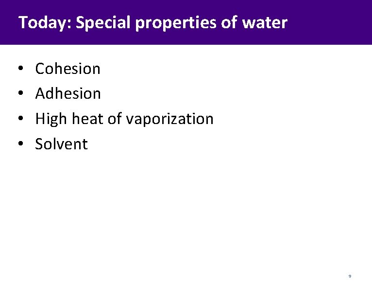 Today: Special properties of water • • Cohesion Adhesion High heat of vaporization Solvent
