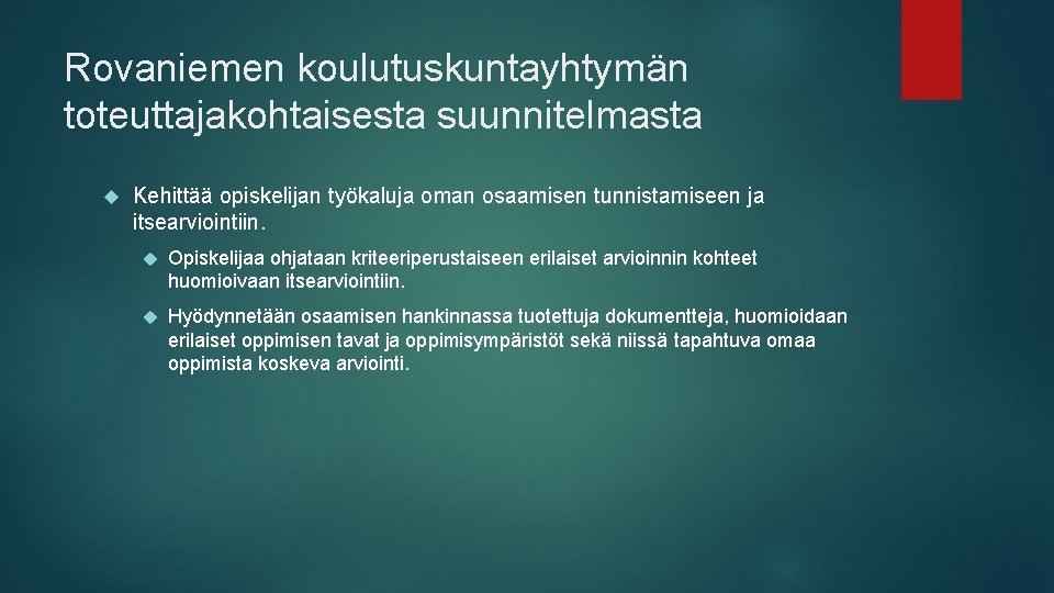 Rovaniemen koulutuskuntayhtymän toteuttajakohtaisesta suunnitelmasta Kehittää opiskelijan työkaluja oman osaamisen tunnistamiseen ja itsearviointiin. Opiskelijaa ohjataan