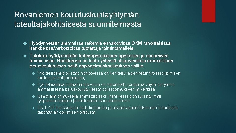 Rovaniemen koulutuskuntayhtymän toteuttajakohtaisesta suunnitelmasta Hyödynnetään aiemmissa reformia ennakoivissa OKM rahoitteisissa hankkeissa/verkostoissa tuotettuja toimintamalleja. Tuloksia