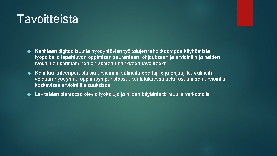 Tavoitteista Kehittään digitaalisuutta hyödyntävien työkalujen tehokkaampaa käyttämistä työpaikalla tapahtuvan oppimisen seurantaan, ohjaukseen ja arviointiin