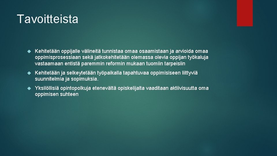 Tavoitteista Kehitetään oppijalle välineitä tunnistaa omaa osaamistaan ja arvioida omaa oppimisprosessiaan sekä jatkokehitetään olemassa