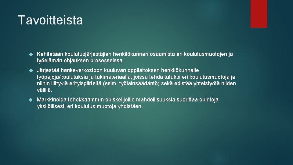 Tavoitteista Kehitetään koulutusjärjestäjien henkilökunnan osaamista eri koulutusmuotojen ja työelämän ohjauksen prosesseissa. Järjestää hankeverkostoon kuuluvan