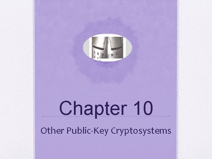 Chapter 10 Other Public-Key Cryptosystems 