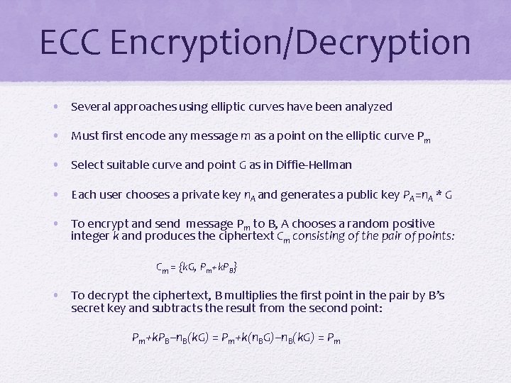 ECC Encryption/Decryption • Several approaches using elliptic curves have been analyzed • Must first