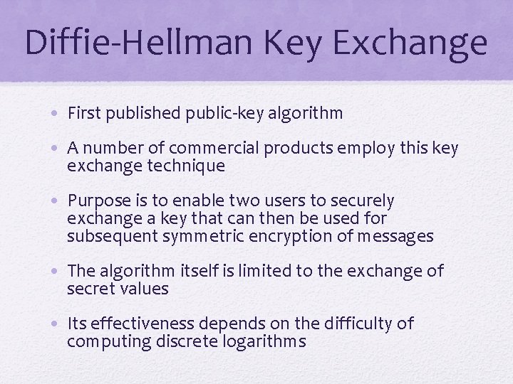 Diffie-Hellman Key Exchange • First published public-key algorithm • A number of commercial products