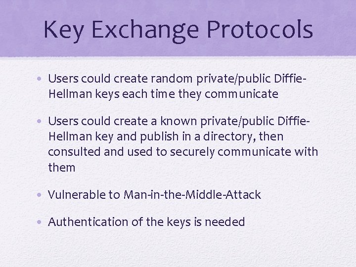 Key Exchange Protocols • Users could create random private/public Diffie. Hellman keys each time