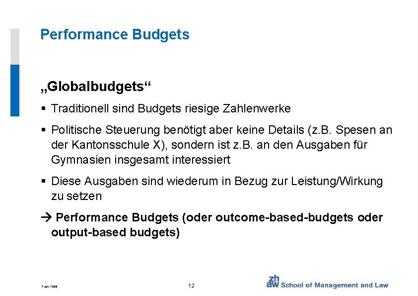 Performance Budgets „Globalbudgets“ § Traditionell sind Budgets riesige Zahlenwerke § Politische Steuerung benötigt aber